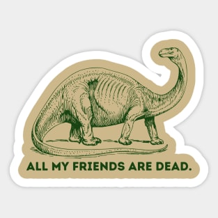 All My Friends Are Dead  Dino Sticker